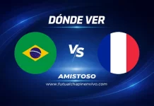 Hora, canal y dónde ver Brasil vs Francia EN VIVO | Amistoso Internacional 2026 Dónde ver Brasil vs Francia en vivo