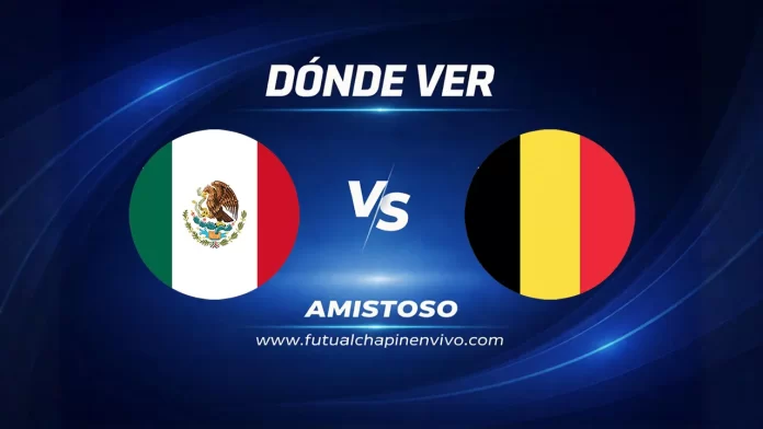 Dónde ver México vs Bélgica en vivo