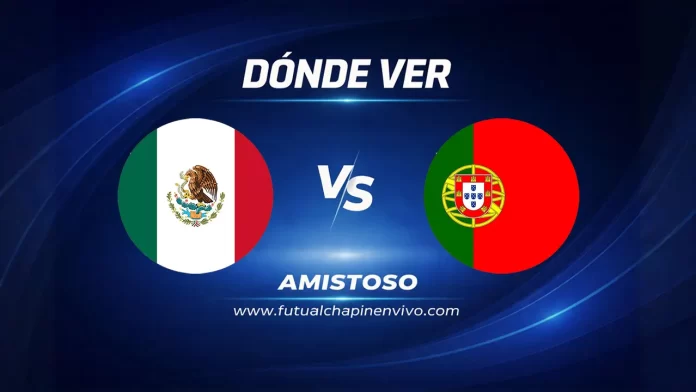 Dónde ver México vs Portugal amistoso internacional